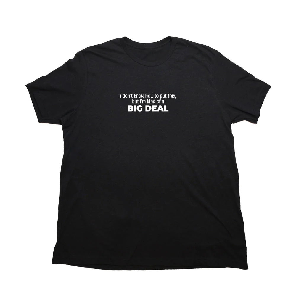 Big Deal Giant Shirt