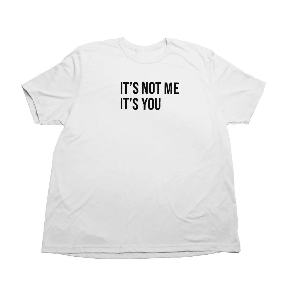 Its Not Me Its You Giant Shirt - Image 8