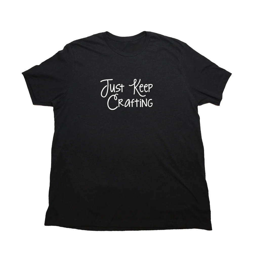 Just Keep Crafting Giant Shirt