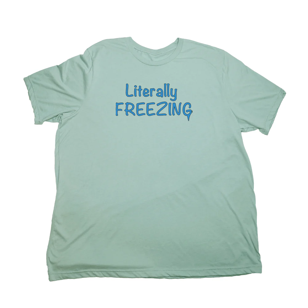 Literally Freezing Giant Shirt