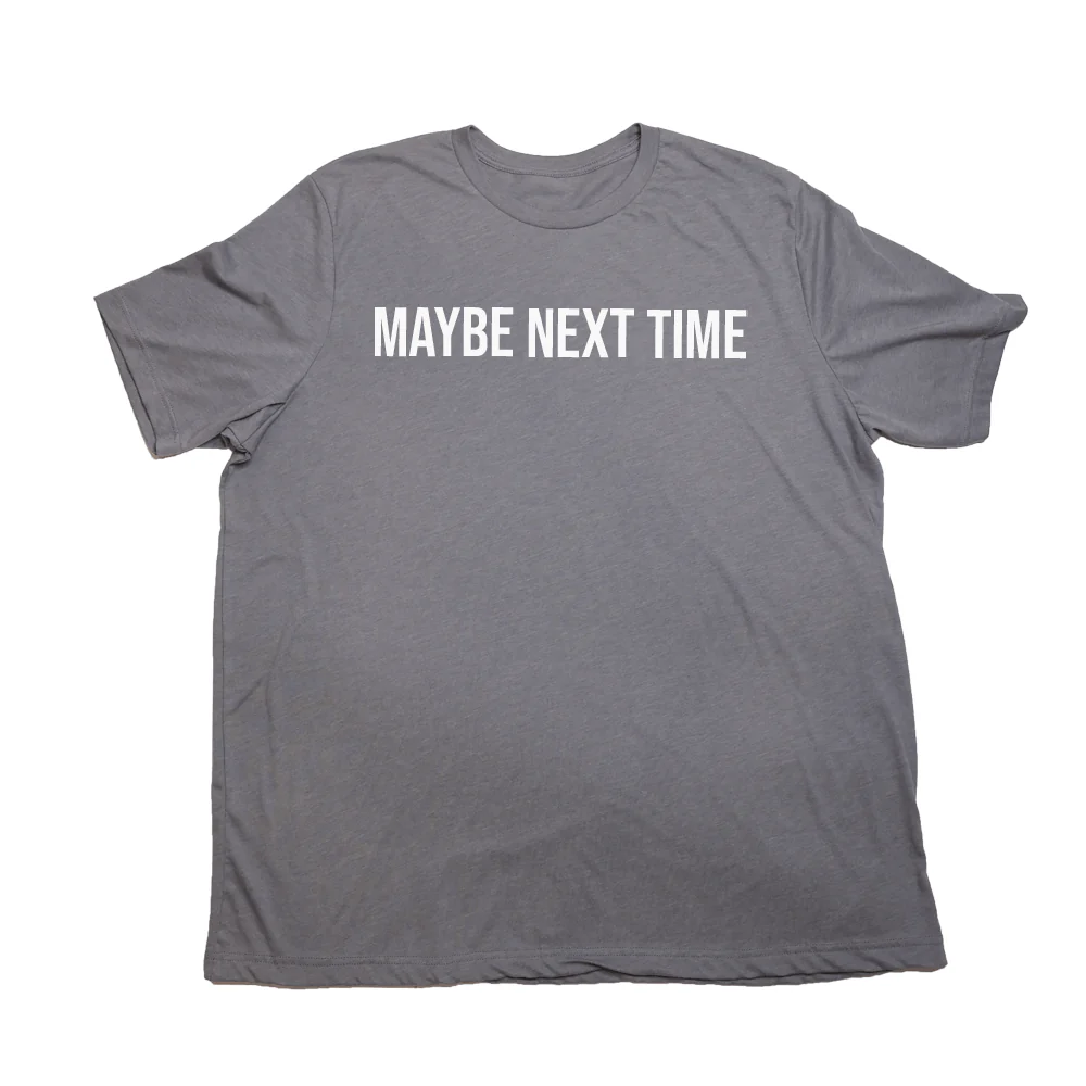 Maybe Next Time Giant Shirt - Image 2
