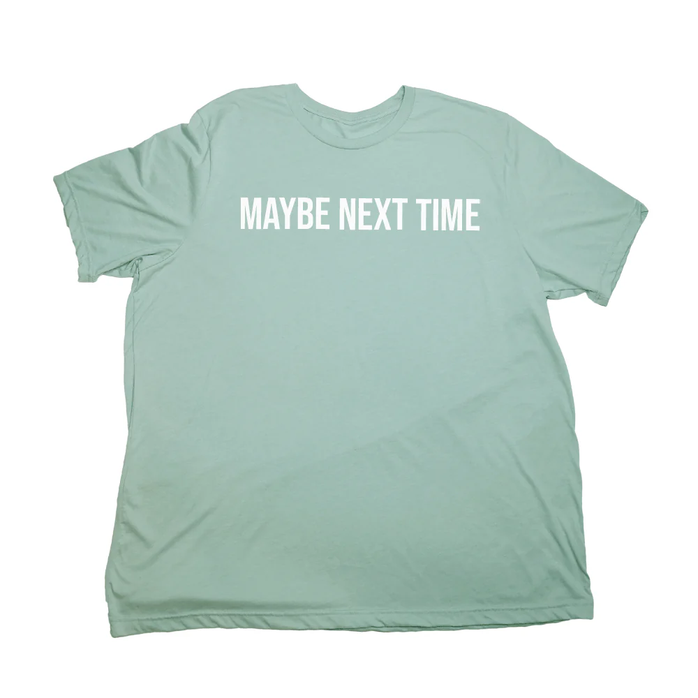 Maybe Next Time Giant Shirt - Image 7