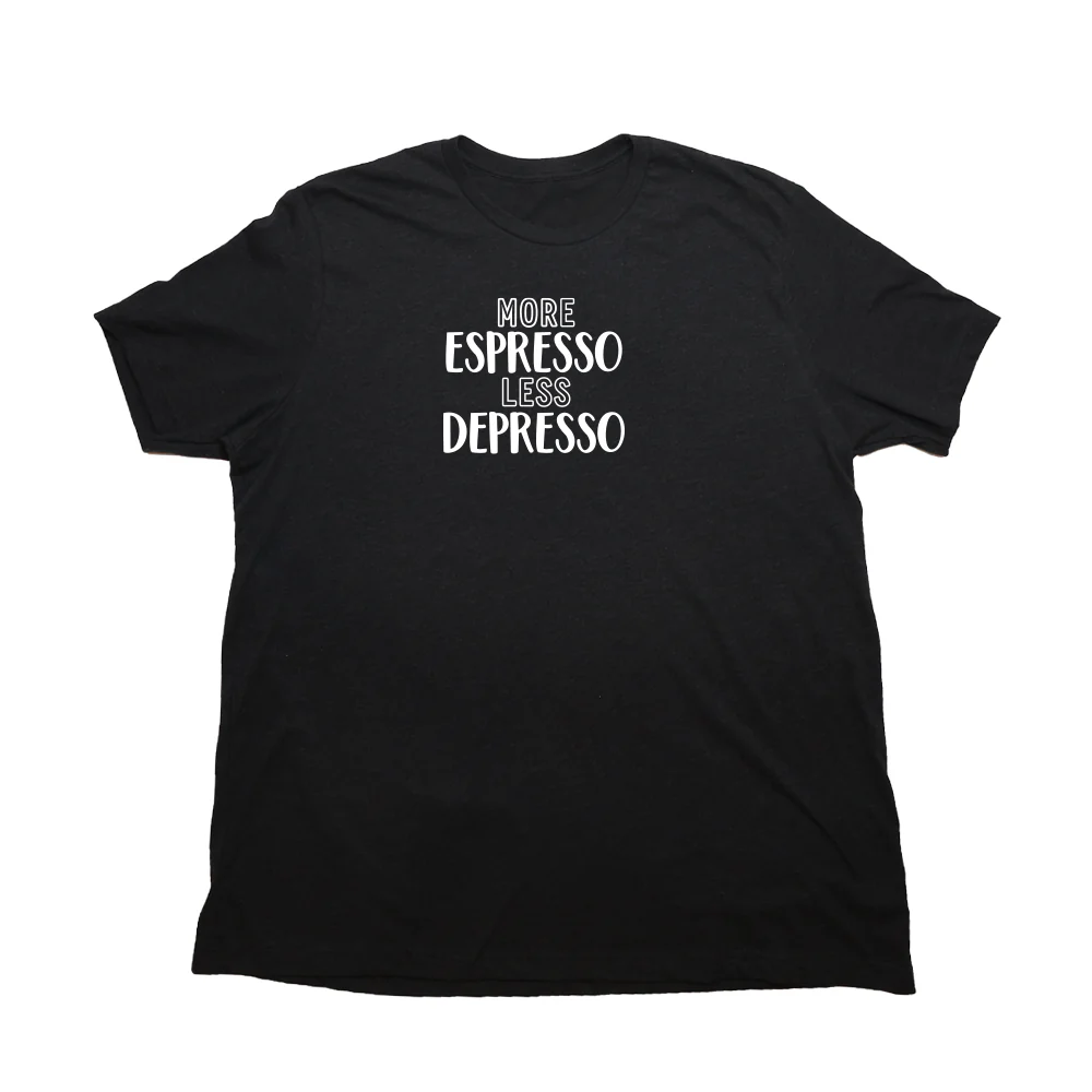 More Espresso Less Depresso Giant Shirt
