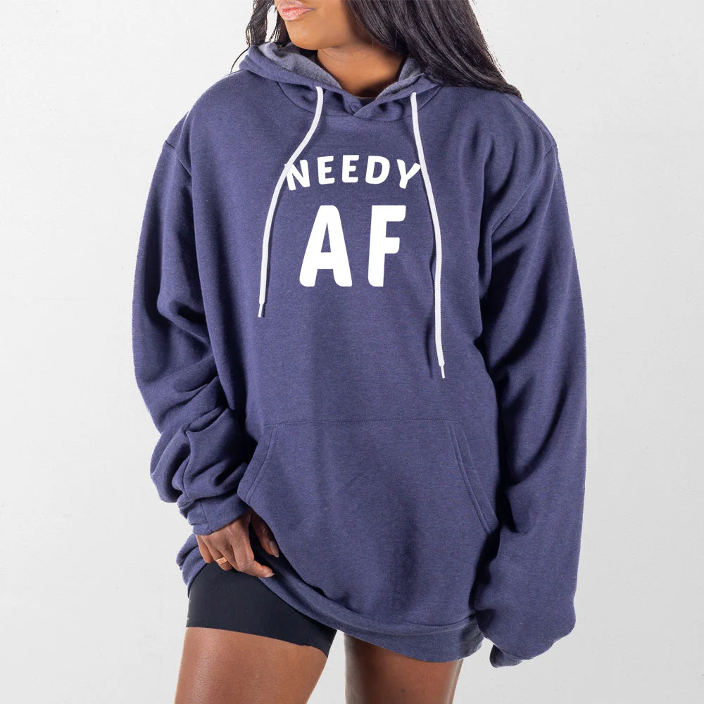 Needy AF Giant Hoodie