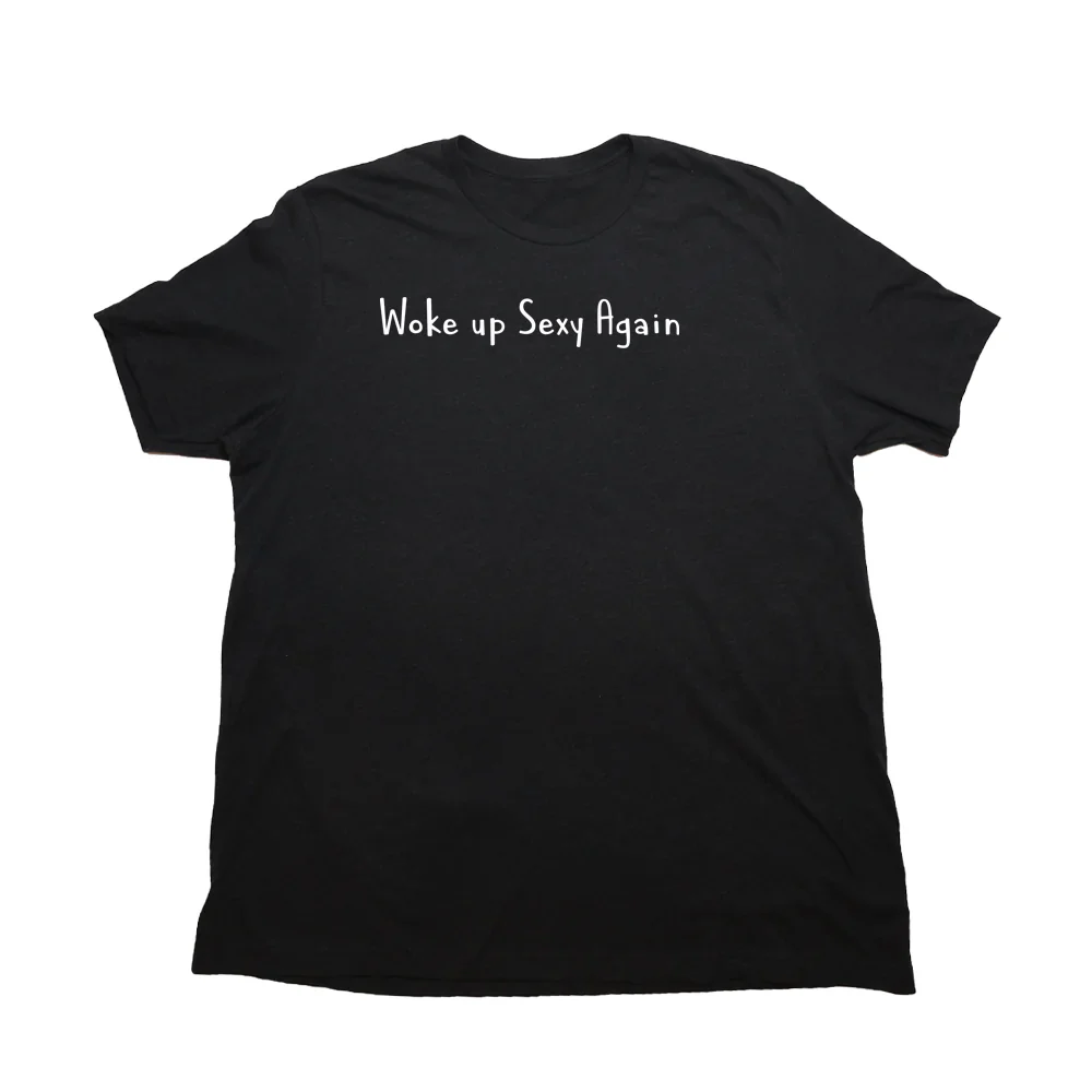 Woke Up Sexy Again Giant Shirt - Image 6